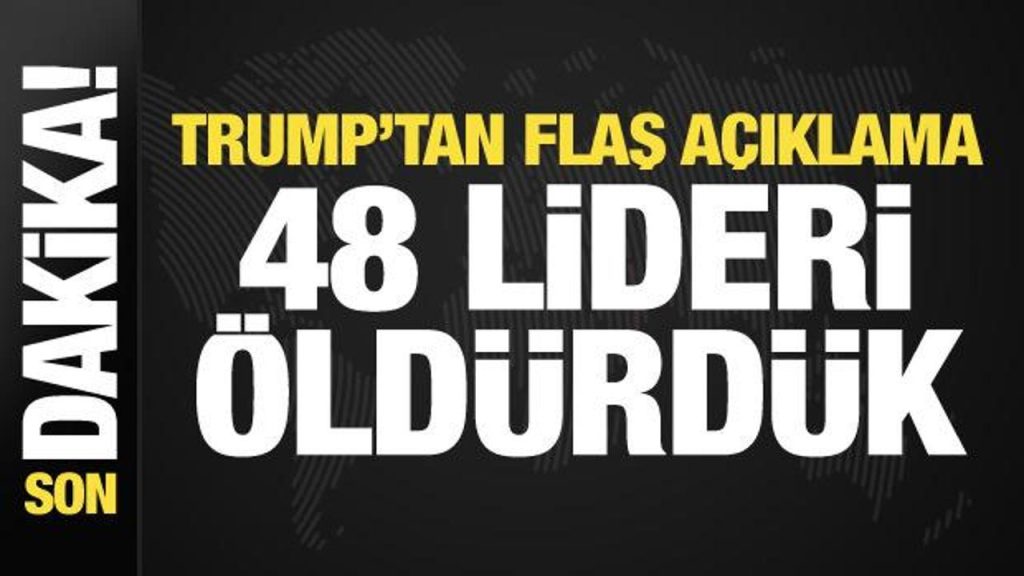 Trump’tan son dakika açıklama: İran’da 48 lideri öldürdük